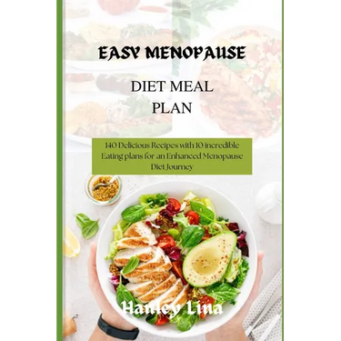 Easy Menopause Diet Meal Plan: 140 Delicious Recipes with 10 incredible Eating plans for an Enhanced Menopause Diet Journey