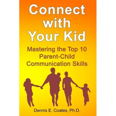 Connect with Your Kid: Mastering the Top 10 Parent-Child Communication Skills