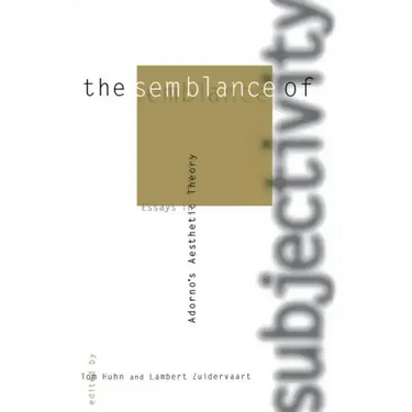 The Semblance of Subjectivity: Essays in Adorno's Aesthetic Theory