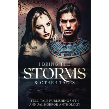 I Bring the Storms: Tell-Tale Publishing's 6th Annual Horror Anthology