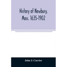 History of Newbury, Mass. 1635-1902