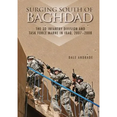 Surging South of Baghdad: The 3D Infantry Division and Task Force Marne in Iraq, 2007-2008