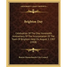 Brighton Day: Celebration Of The One Hundredth Anniversary Of The Incorporation Of The Town Of Brighton Held On August 3, 1907 (1908
