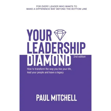 Your Leadership Diamond: How To Transform the Way You Live Your Life, Lead Your People and Leave a Legacy