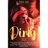 Dirty Talk: Learn How to Talk Dirty with Steamy Hot Tips to Drive Your Partner Crazy While Having Sex Tonight - Plus 100+ Examples