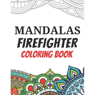 Mandalas Firefighter Coloring Book: Funny Saying Quotes Stress Relieving Mandala Designs Coloring Book for Firefighters Gift Idea