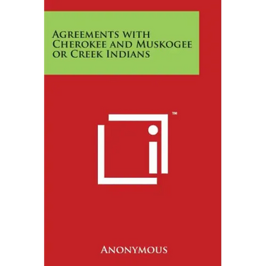 Agreements with Cherokee and Muskogee or Creek Indians