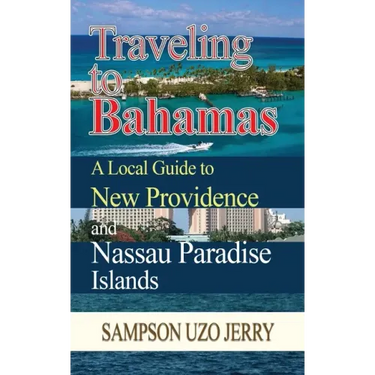 Traveling to Bahamas. A Local Guide to New Providence and Nassau Paradise Islands