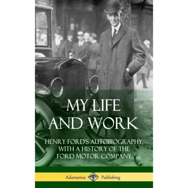 My Life and Work: Henry Ford's Autobiography, with a History of the Ford Motor Company (Hardcover)