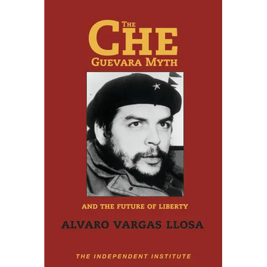 The Che Guevara Myth and the Future of Liberty