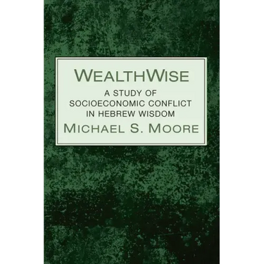 Wealthwise: A Study of Socioeconomic Conflict in Hebrew Wisdom