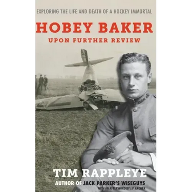 Hobey Baker: Upon Further Review: Exploring the Life and Death of a Hockey Immortal