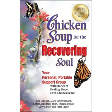 Chicken Soup for the Recovering Soul: Your Personal, Portable Support Group with Stories of Healing, Hope, Love and Resilience