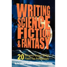 Writing Science Fiction & Fantasy: 20 Dynamic Essays by the Field's Top Professionals