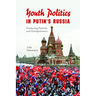Youth Politics in Putin's Russia: Producing Patriots and Entrepreneurs