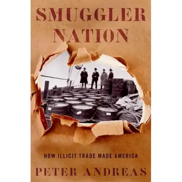 Smuggler Nation: How Illicit Trade Made America