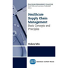 Healthcare Supply Chain Management: Basic Concepts and Principles