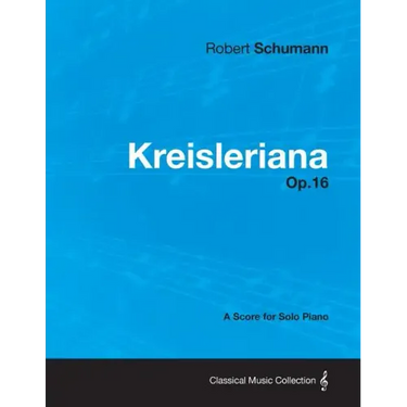 Kreisleriana - A Score for Solo Piano Op.16