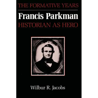 Francis Parkman, Historian as Hero: The Formative Years