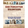 Our Forgotten Volunteers: Australians and New Zealanders with Serbs in World War One