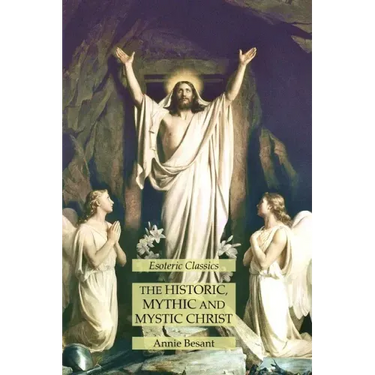 The Historic, Mythic and Mystic Christ: Esoteric Classics