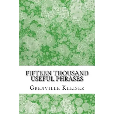 Fifteen Thousand Useful Phrases: (Grenville Kleiser Classics Collection)
