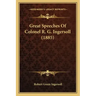 Great Speeches Of Colonel R. G. Ingersoll (1885)