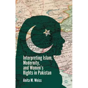 Interpreting Islam, Modernity, and Women's Rights in Pakistan