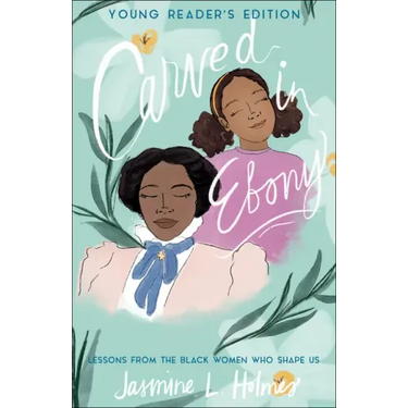 Carved in Ebony: Lessons from the Black Women Who Shape Us