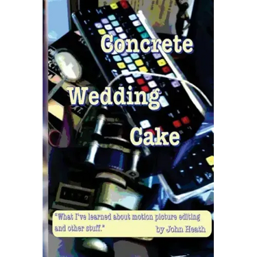 Concrete Wedding Cake: what I have learned about motion picture editing and other stuff