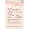 Heal Your Trauma, Heal Your Marriage: 7 Steps to Root, Rebound and Rise