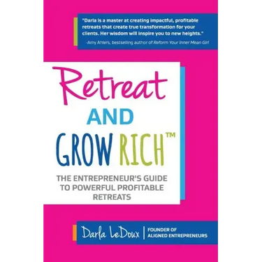 Retreat and Grow Rich: The Entrepreneurs Guide to Profitable, Powerful Retreats