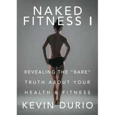 Naked Fitness I: Revealing the "Bare" Truth About Your Health & Fitness