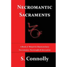 Necromantic Sacraments: A Book of Ritual for Daemonolatry Necromancy, Necrosophy & Invocation