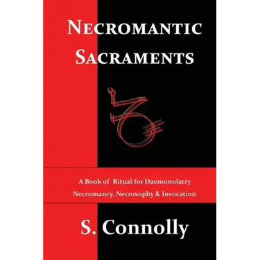 Necromantic Sacraments: A Book of Ritual for Daemonolatry Necromancy, Necrosophy & Invocation