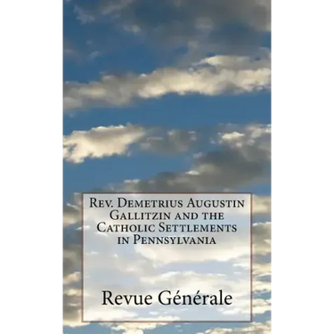 Rev. Demetrius Augustin Gallitzin and the Catholic Settlements in Pennsylvania