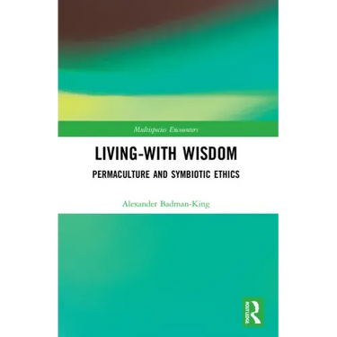 Living-With Wisdom: Permaculture and Symbiotic Ethics
