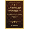 A Concise History Of The Iron Manufacture Of The American Colonies Up To The Revolution: And Of Pennsylvania Until The Present Time (1876)
