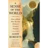 A Sense of the World: How a Blind Man Became History's Greatest Traveler