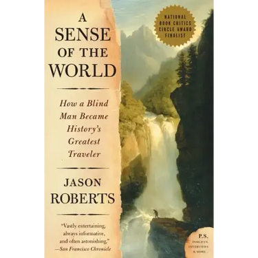 A Sense of the World: How a Blind Man Became History's Greatest Traveler