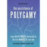 The Persistence of Polygamy: From Joseph Smith's Martyrdom to the First Manifesto, 1844-1890