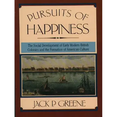 Pursuits of Happiness: The Social Development of Early Modern British Colonies and the Formation of American Culture