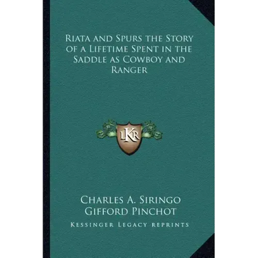 Riata and Spurs the Story of a Lifetime Spent in the Saddle as Cowboy and Ranger