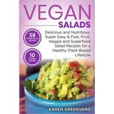Vegan Salads: Delicious and Nutritious, Super Easy & Fast, Fruit, Veggie and Superfood Salad Recipes for a Healthy Plant-Based Lifestyle