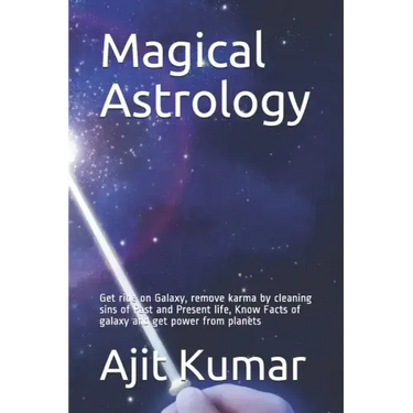 Magical Astrology: Get ride on Galaxy, remove karma by cleaning sins of Past and Present life, Know Facts of galaxy and get power from planets