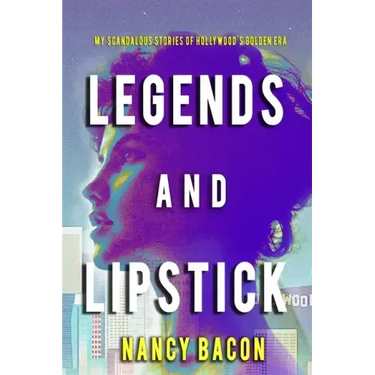Legends and Lipstick: My Scandalous Stories of Hollywood's Golden Era