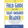 A Field Guide for the Sight-Impaired Reader: A Comprehensive Resource for Students, Teachers, and Librarians