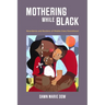 Mothering While Black: Boundaries and Burdens of Middle-Class Parenthood