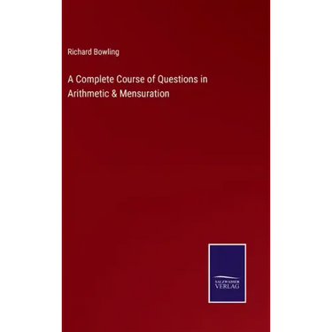 A Complete Course of Questions in Arithmetic & Mensuration