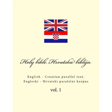 Bible. Biblija: English - Croatian Parallel Text. Engleski - Hrvatski Paralelni Korpus